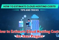 How to Estimate Cloud Hosting Costs for Your Project