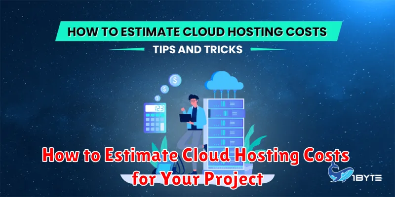 How to Estimate Cloud Hosting Costs for Your Project