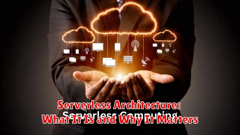 Serverless Architecture: What It Is and Why It Matters